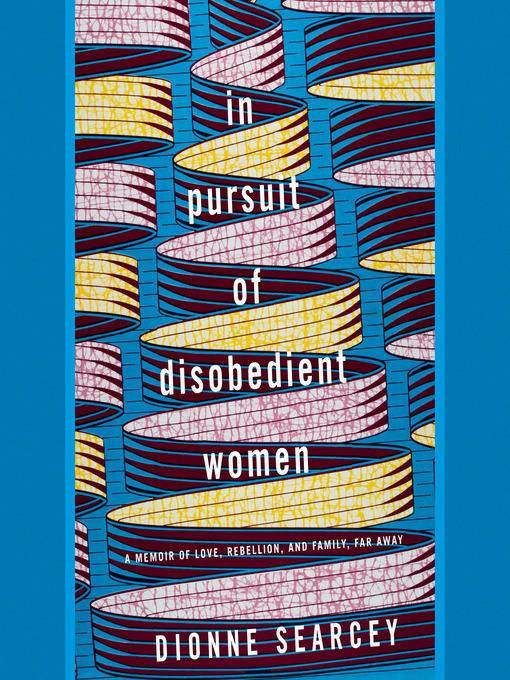 Title details for In Pursuit of Disobedient Women by Dionne Searcey - Wait list